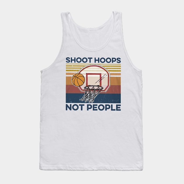 Basketball Shoot Hoops Not People Tank Top by Delmonico2022